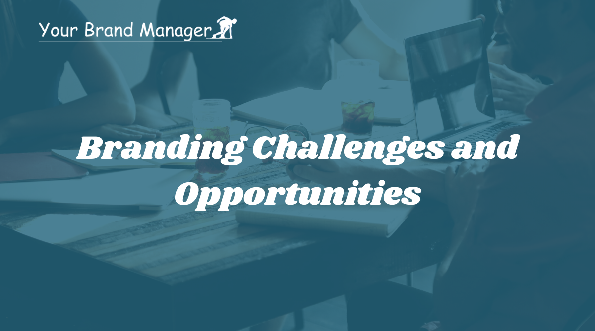 Branding challenges and opportunities.